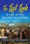 The Last Look: A Tale of the Spanish Inquisition by William Henry Giles Kingston
