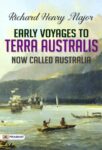 Early Voyages to Terra Australis, Now Called Australia:  by Richard Henry Major