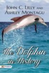 The Dolphin in History by John C. Lilly and Ashley Montagu