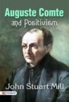 Auguste Comte and Positivism by John Stuart Mill