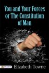 You and Your Forces or the Constitution of Man  by Elizabeth Towne 