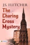 The Charing Cross Mystery by J. S. Fletcher