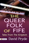 The Queer Folk of Fife: Tales from the Kingdom by David Pryde