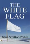 The White Flag by Gene Stratton-Porter