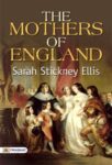 The Mothers of England by Sarah Stickney Ellis