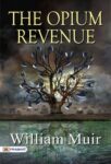 The opium revenue by William Muir