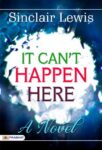 It can't happen here, A Novel by Lewis, Sinclair
