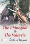 The Rhinegold & The Valkyrie by  Richard Wagner