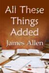 All These Things Added by James Allen