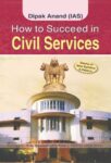 How to Succeed in Civil Services by Deepak Anand (Ias)