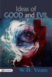 Ideas of Good and Evil by W. B. Yeats