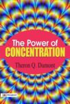The Power of Concentration by Theron Q. Dumont