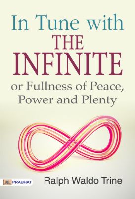 9788184305069.jpg In Tune with the Infinite or, Fullness of Peace, Power, and Plenty by Ralph Waldo Trine - Image 1