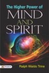 The Higher Power of Mind and Spirit by Ralph Waldo Trine