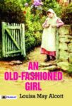 An Old-Fashioned Girl  by Louisa May Alcott