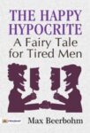 The Happy Hypocrite: A Fairy Tale for Tired Men by Max Beerbohm