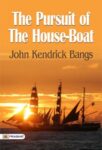 The Pursuit of the House-Boat by John Kendrick Bangs