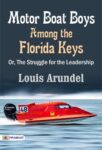 Motor Boat Boys Among the Florida Keys; Or, The Struggle for the Leadership by Louis Arundel
