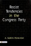 Fascist Tendencies in the Congress Party by A. Surya Prakash