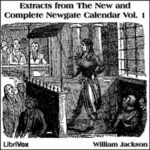 Extracts from 'The New and Complete Newgate Calendar', Vol. 1