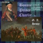 Bonnie Prince Charlie: a Tale of Fontenoy and Culloden