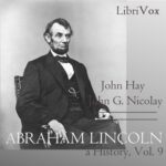 Abraham Lincoln: A History (Volume 9)
