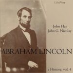Abraham Lincoln: A History (Volume 4)