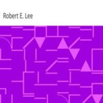 Recollections and Letters of General Robert E. Lee