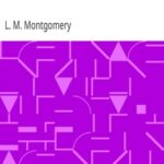 Lucy Maud Montgomery Short Stories, 1909 to 1922