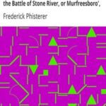 The Regular Brigade of the Fourteenth Army Corps, the Army of the Cumberland, in the Battle of Stone River, or Murfreesboro', Tennessee