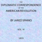 The Diplomatic Correspondence of the American Revolution, Vol. 04