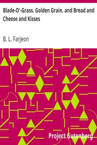 pg43190.cover_.medium.jpg Blade-O'-Grass. Golden Grain. and Bread and Cheese and Kisses. - Image 1