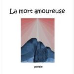 La Mort Amoureuse: Poésie