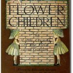 Flower Children: The Little Cousins of the Field and Garden