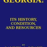 Georgia: Its History, Condition and Resources