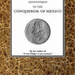 The adventures of Hernan Cortes, the conqueror of Mexico