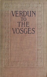 pg57606.cover_.medium.jpg Verdun to the Vosges: Impressions of the War on the Fortress Frontier of France - Image 1