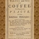 The Virtue and Use of Coffee With Regard to the Plague and Other Infectious Distempers