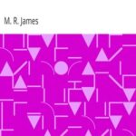 Ghost Stories of an Antiquary Part 2: More Ghost Stories