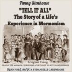 ''Tell It All'': The Story of a Life's Experience in Mormonism
