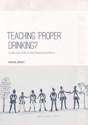 thumbnail-10323.jpg Teaching ‘Proper’ Drinking?: Clubs and pubs in Indigenous Australia - Image 1