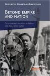 Beyond Empire and Nation: The Decolonization of African and Asian societies, 1930s-1970s
