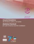 Anuario Estadístico de América Latina y el Caribe 2017 = Statistical Yearbook for Latin America and the Caribbean 2017