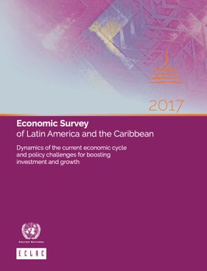 thumbnail-10607.jpg Economic Survey of Latin America and the Caribbean 2017: Dynamics of the current economic cycle and policy challenges for boosting investment and growth - Image 1