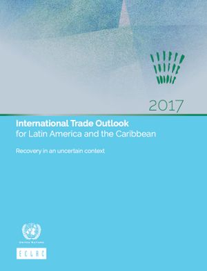 thumbnail-10637.jpg International Trade Outlook for Latin America and the Caribbean 2017: Recovery in an uncertain context - Image 1