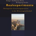Realexperimente: Ökologische Gestaltungsprozesse in der Wissensgesellschaft