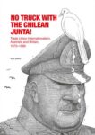 No Truck with the Chilean Junta!: Trade Union Internationalism, Australia and Britain, 1973–1980