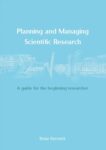 Planning and Managing Scientific Research: A guide for the beginning researcher