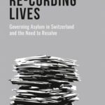 Re-Cording Lives: Governing Asylum in Switzerland and the Need to Resolve
