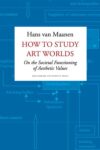 How to Study Art Worlds: On the Societal Functioning of aesthetic Values